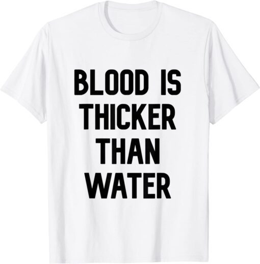 blood is thicker than water Tee Shirt