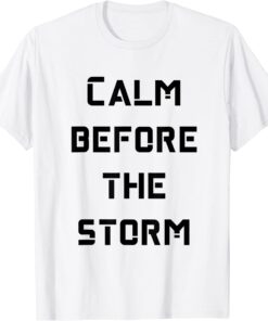 calm before the storm Tee Shirt