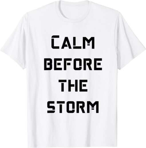 calm before the storm Tee Shirt