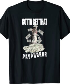 cat pile money Gotta Get Taht Paypur Tee Shirt