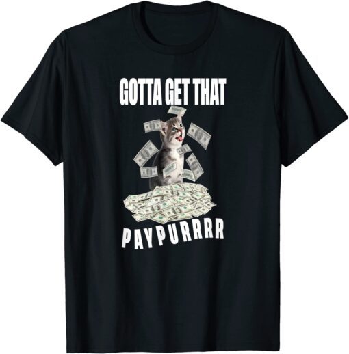 cat pile money Gotta Get Taht Paypur Tee Shirt