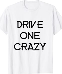 drive one crazy Tee Shirt