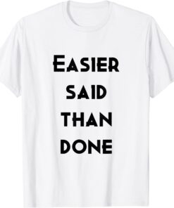 easier sad than done Tee Shirt