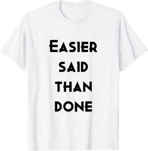 easier sad than done Tee Shirt