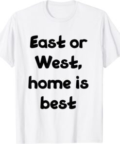 east or west, home is best T-Shirt