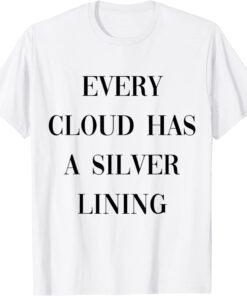 every cloud has a silver lining Tee Shirt