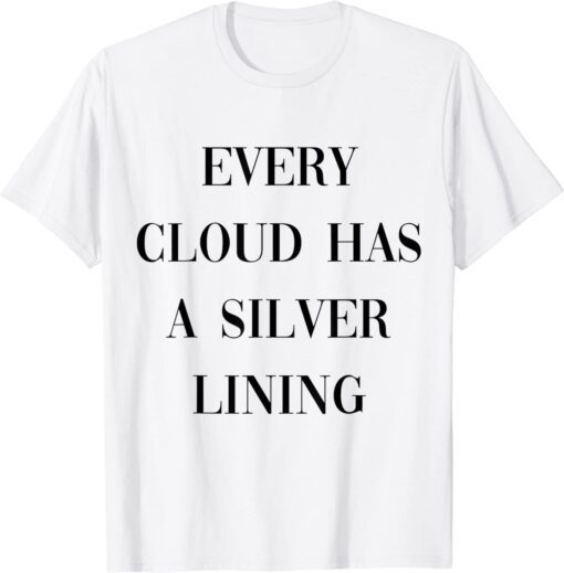 every cloud has a silver lining Tee Shirt