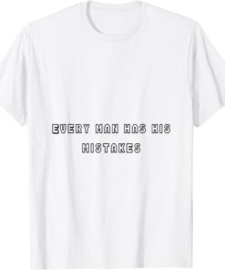 every man has his mistakes Tee Shirt