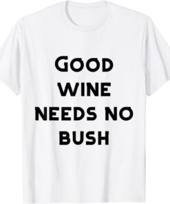 good wine needs no bush Tee Shirt