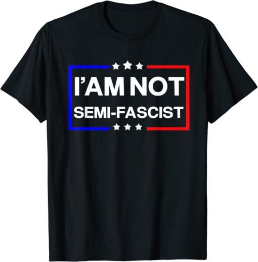 i'am not Semi-Fascist Political Humor - Biden Quotes Tee Shirt