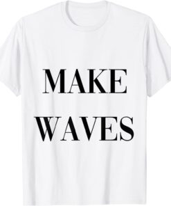 make waves Tee Shirt