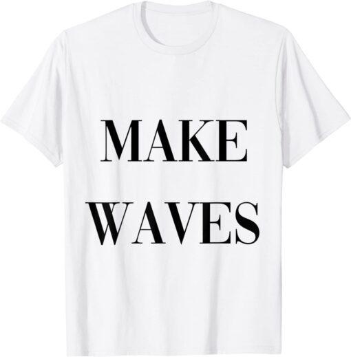 make waves Tee Shirt