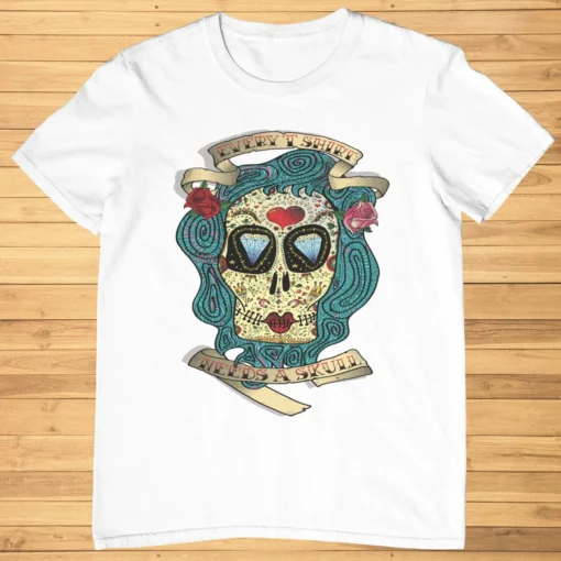 needs a skull Sugar Skull Day of Dead Halloween Tee Shirt