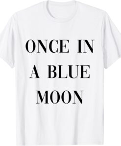 once in a blue moon Tee Shirt