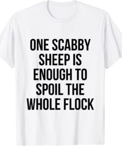 one scabby sheep is enough to spoil a flock Tee Shirt