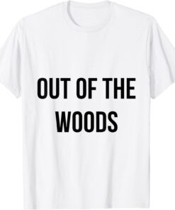 out of the woods Tee Shirt