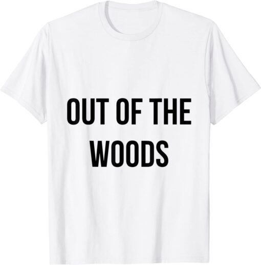 out of the woods Tee Shirt