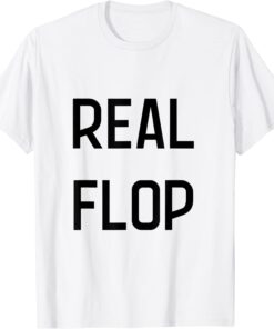 real flop Tee Shirt