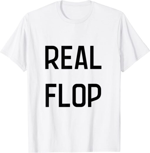 real flop Tee Shirt