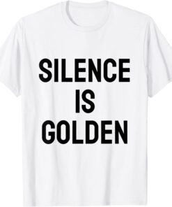 silence is golden Shirt