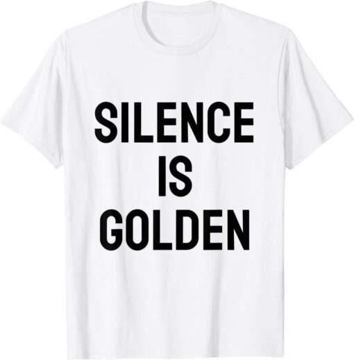 silence is golden Shirt