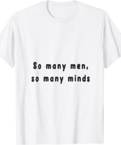 so many men, so many minds Tee Shirt