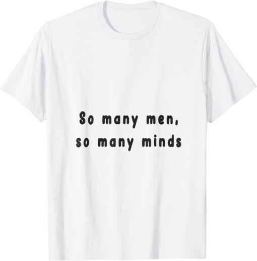 so many men, so many minds Tee Shirt