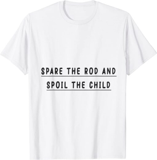 spare the rod and spoil the child Tee Shirt