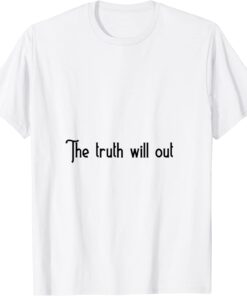 the truth will out Tee Shirt