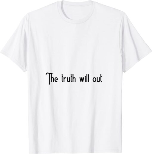 the truth will out Tee Shirt