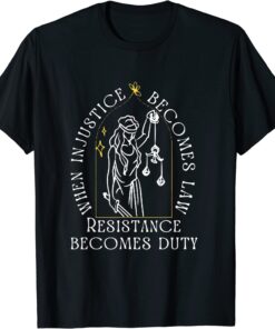 when injustice becomes law resistance becomes duty Tee Shirt