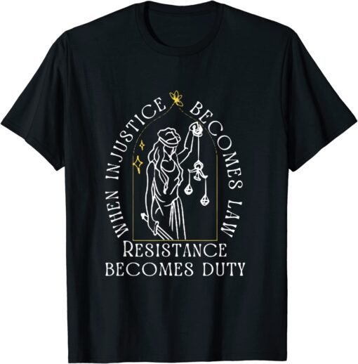 when injustice becomes law resistance becomes duty Tee Shirt