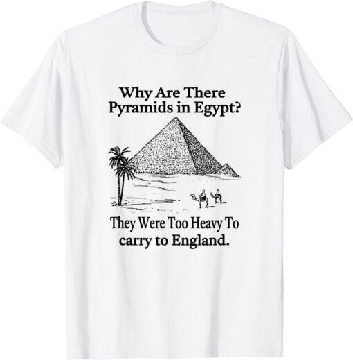 why are there pyramids in Egypt? 2022 Shirt