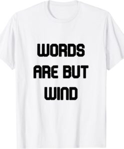 word are but wind Tee Shirt