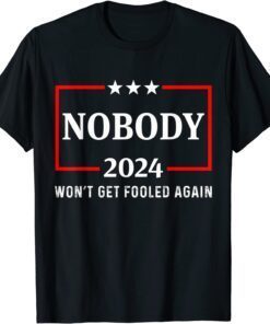 2024 Nobody Won't Get Fooled Again 2024 Election Tee Shirt