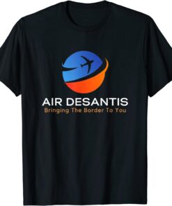 Air DeSantis Bringing The Border To You T-Shirt