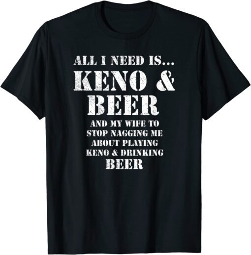 All I Need Is... Keno & Beer, Distressed Look, By Yoraytees Tee Shirt