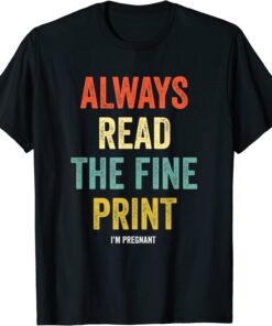 Always Read Fine Print I'm Pregnant Reveal Announcement Tee Shirt