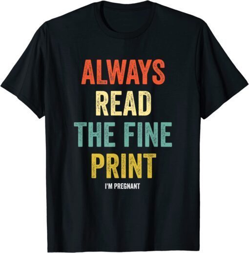 Always Read Fine Print I'm Pregnant Reveal Announcement Tee Shirt