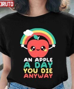 An Apple A Day You Die Anyway Tee Shirt