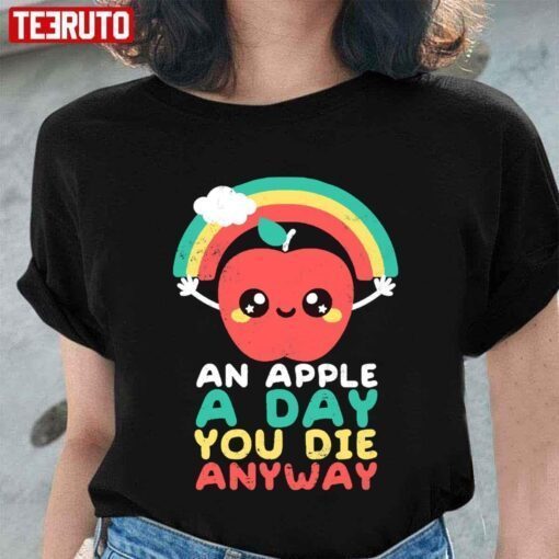 An Apple A Day You Die Anyway Tee Shirt