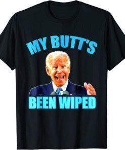 Anti Biden Gaffe My Butts Been Wiped Support Trump Election Tee Shirt