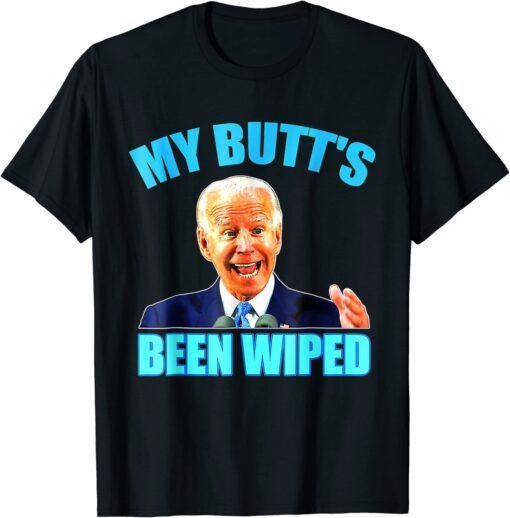 Anti Biden Gaffe My Butts Been Wiped Support Trump Election Tee Shirt