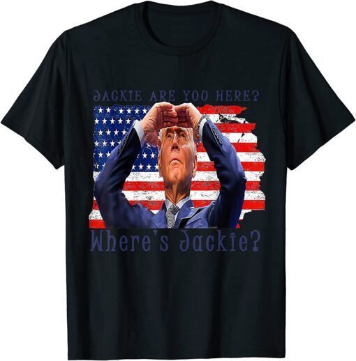 Anti Biden Jackie Are You Here Where's Jackie President Tee Shirt