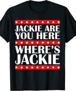 Anti Biden Jackie are You Here Joe Biden President T-Shirt