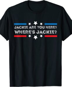 Anti - Biden Jackie are You Here Where's Jackie Biden President Tee Shirt