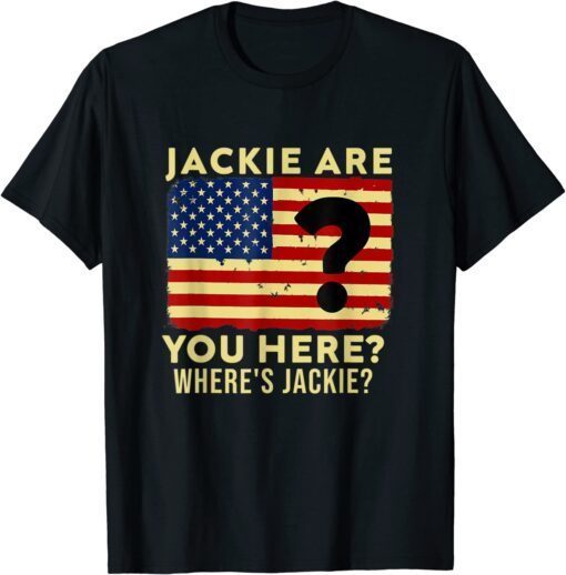 Anti-Biden Jackie are You Here Where's Jackie Biden President Usa Flag Tee Shirt