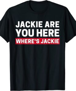 Anti Biden Jackie are You Here Where's Jackie Biden Quote Saying Tee Shirt