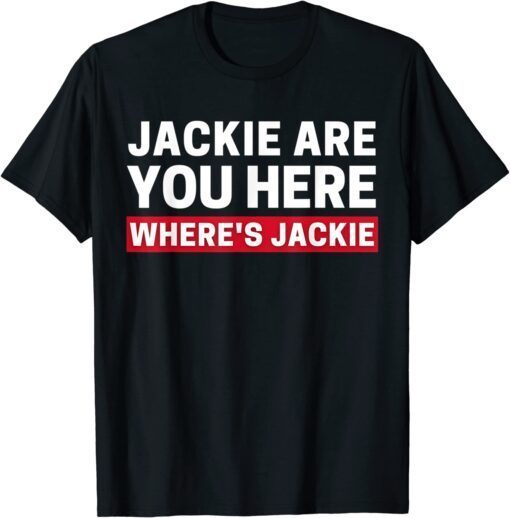 Anti Biden Jackie are You Here Where's Jackie Biden Quote Saying Tee Shirt