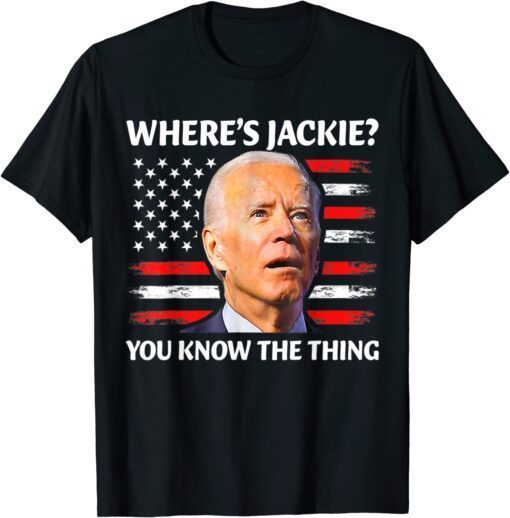 Anti Biden - Jackie are You Here Where's Jackie Joe Biden President T-Shirt